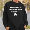 Most Likely To Do An Irish Goodbye Saint Patrick's Day Sweatshirt Gifts for Him