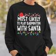 Most Likely To Play Badminton With Santa Matching Christmas Sweatshirt Gifts for Him