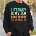 Literacy Is My Jam And I'm Here To Spread It Teachers Sweatshirt Gifts for Him