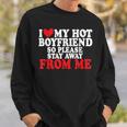 I Love My Boyfriend So Stay Away I Love My Hot Boyfriend Sweatshirt Gifts for Him