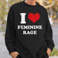 I Love Feminine Rage Sweatshirt Gifts for Him