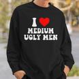 I Love My Medium Ugly I Heart My Medium Ugly Men Sweatshirt Gifts for Him
