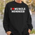 I Love Muscle Mommies I Heart Muscle Mommy Sweatshirt Gifts for Him