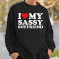 I Love My Sassy Boyfriend I Heart My Sassy Boyfriend Sweatshirt Gifts for Him