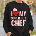 I Love My Super Hot Chef Valentine's Day Chef's Wife Sweatshirt Gifts for Him