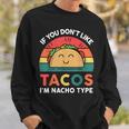 I Love Taco- Dont Like Tacos Nacho Type Tuesday Mexican Sweatshirt Gifts for Him