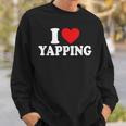 I Love Yapping I Heart Yapping Sweatshirt Gifts for Him