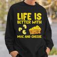 Mac & Cheese Life Is Better With Mac N Cheese Sweatshirt Gifts for Him