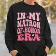 In My Matron Of Honor Era Sweatshirt Gifts for Him