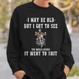 I May Be Old But Got To See The World Before It Went So Sweatshirt Gifts for Him