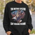 The Metric System Can't Measure Freedom 4Th Of July Sweatshirt Gifts for Him