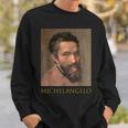Michelangelo Italian SculptorPainter Painted Sistine Chapel Sweatshirt Gifts for Him