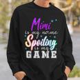 Mimi Is My Name Spoiling Is My Game Family Sweatshirt Gifts for Him
