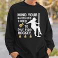 Mind Your Business I Need To Pay For Hockey Guy Pole Dance Sweatshirt Gifts for Him