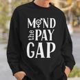 Mind The Pay Gap Women's Feminist Sweatshirt Gifts for Him