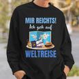 Mir Reichts Ich Geh Auf Weltreise Mir Reichts Ich Geh Auf Welt Sweatshirt Geschenke für Ihn