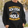 Mir Reichts Ich Geh Holz Machen Lumberjack Forest Worker Sweatshirt Geschenke für Ihn