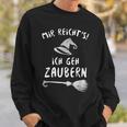 Mir Reichts Ich Geh Zaubern Magic Witch Costume Sweatshirt Geschenke für Ihn