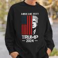 Miss Me Yet Trump President 2024 Political Sweatshirt Gifts for Him