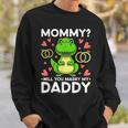 Mommy Will You Marry My Daddy Engagement Wedding Proposal Sweatshirt Gifts for Him