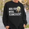 Mr Hüpenbecker Hab Ich Mich Vermessen Sweatshirt Geschenke für Ihn