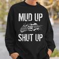 Mud Up Or Shut Up Mudder And Mudding Atv Truck Off Roading Sweatshirt Gifts for Him