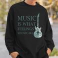Music Is What Feelings Sound Like Musical Sweatshirt Gifts for Him
