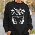 Music Is My Life Headphone Musician Dj Music Lover Sweatshirt Gifts for Him