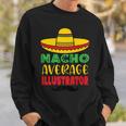 Nacho Average Illustrator Cinco De Mayo Sombrero Mexican Sweatshirt Gifts for Him