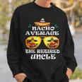 Nacho Average The Retired Uncle Cinco De Mayo Fathers Day Sweatshirt Gifts for Him