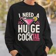 I Need A Huge Cocktail Adult Joke Drinking Quote Sweatshirt Gifts for Him
