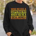 Who Needs A Superhero Social Worker Gradient Sweatshirt Gifts for Him
