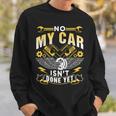 No My Car Isn't Done Yet Tools Hobby Garage Mechanic Sweatshirt Gifts for Him