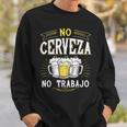 No Cerveza No Trabajo Mexican Spanish Saying Sweatshirt Gifts for Him