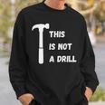 This Is Not A Drill Dad Joke Fathers Day Sweatshirt Gifts for Him