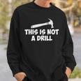 This Is Not A Drill-Novelty Tools Hammer Builder Woodworking Sweatshirt Gifts for Him