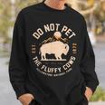 Do Not Pet The Fluffy Cows Yellowstone National Park Sweatshirt Gifts for Him