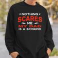 Nothing Scares Me My Dad Is A Scorpio Horoscope Humor Sweatshirt Gifts for Him