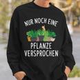 Nur Noch Eine Pflanzner Garten Hobby Gardener Florist S Sweatshirt Geschenke für Ihn