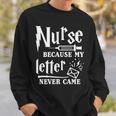 Nurse Because My Letter Never Came Nurse Sweatshirt Gifts for Him