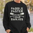 Paddle Faster I Hear Banjos Rafting Sweatshirt Gifts for Him