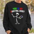 This Is My Painting Painters Stickman Painter Sweatshirt Gifts for Him