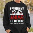 I Paused My Anime To Be Here Anime Lovers Sweatshirt Gifts for Him