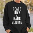 Peace Love And Hang Gliding Sweatshirt Gifts for Him