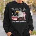 We The People Are Pissed Off Vintage Us American Flag Eagle Sweatshirt Gifts for Him