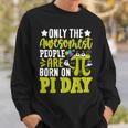 Pi Day Birthday The Awesomest People Are Born On Pi Day Sweatshirt Gifts for Him