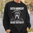 Pitbull Slogan I Guten Morgen I Suchst Du Streit Black Sweatshirt Geschenke für Ihn