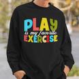 Play Is My Favorite Exercise Physical Therapist Assistants Sweatshirt Gifts for Him