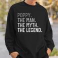 Poppy The Man The Myth The Legend Father's Day For Grandpa Sweatshirt Gifts for Him