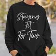 Pregnancy Workout Pregnant Women's Staying Fit For Two Sweatshirt Gifts for Him